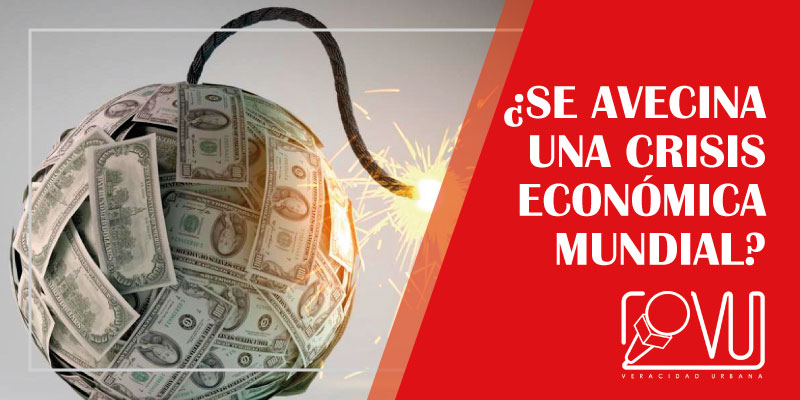 ¿Se Avecina Una Crisis Económica Mundial? - Veracidad Urbana