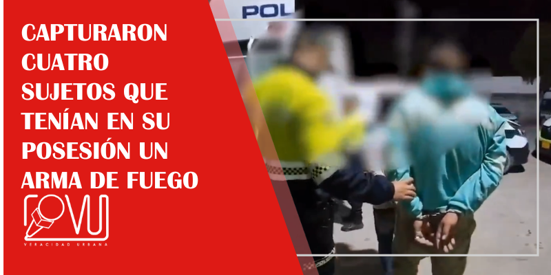 Capturaron cuatro sujetos que tenían en su posesión un arma de fuego